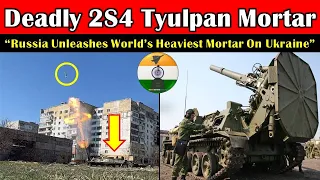 Deadly 2S4 Tyulpan 240mm Mortar: Russia unleashes world’s heaviest mortar
