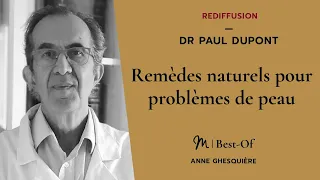 {REDIFF}  Best Of   #19 Dr Paul Dupont : Remèdes naturels pour problèmes de peau