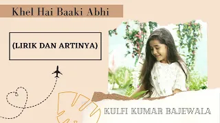 KHEL HAI BAAKI ABHI ~ Kulfi Kumar Bajewala (Lirik dan artinya) | eps. Amyra lipsync | FULL SONG