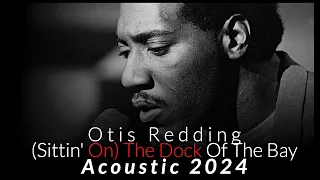 Otis Redding - (Sittin' On) The Dock Of The Bay - Acoustic 2024