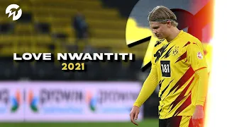 CKay - Love Nwantiti | Erling Haaland | skills & goals | 2021