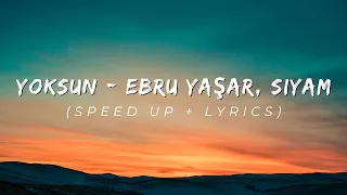 Yoksun - Ebru Yaşar, Siyam (speed up + lyrics)