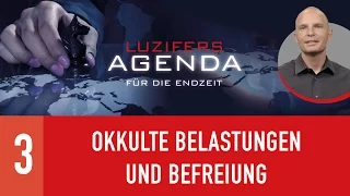 03. Okkulte Belastungen und Befreiung - Luzifers Agenda für die Endzeit