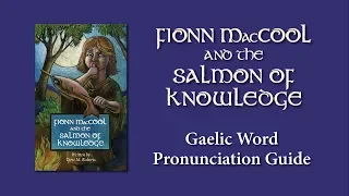 Fionn MacCool and the Salmon of Knowledge  - Gaelic Pronunciation Guide