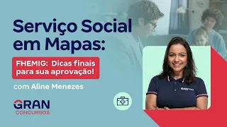 Serviço Social em Mapas - FHEMIG:  Dicas finais para sua aprovação! com Aline Menezes