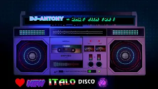 DJ-ANTONY (Semenov.A) - Only with you ! (New Italo Disco)