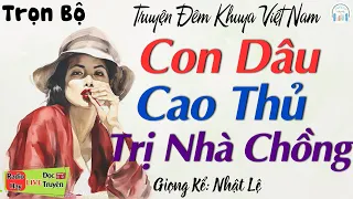 Tiểu Thuyết đời thực đặc sắc: Nàng Dâu Thẳng Tay Trị Nhà Chồng Độc Đoán | Đọc truyện đêm khuya