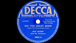 1939 Bob Crosby - Oh! You Crazy Moon (Bob Crosby, vocal)