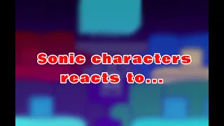 My favourite Sonic characters react to... | Gacha Club | Sonic the hedgehog