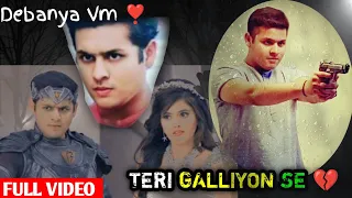 Teri Galliyon Se🥀💔 - Full Video || #Debanya Vm || Baalveer Returns || Dev Joshi,AnahitaBhooshan #vm