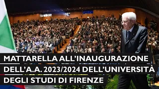 Mattarella all'inaugurazione dell'Anno Accademico 2023-2024 dell'Università degli Studi di Firenze