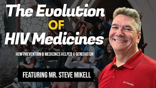 The Evolution of HIV Medications | Steve Mikell Interview