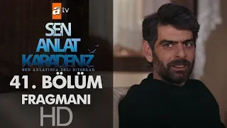 Sen Anlat Karadeniz 41. Bölüm Fragmanı