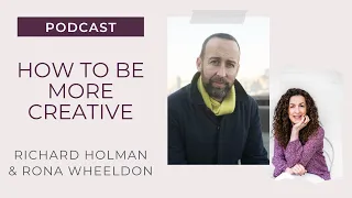 How to Be More Creative with Creativity Coach Richard Holman