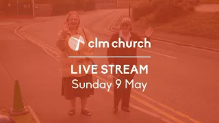 CLM Church Live Stream | Sunday 9 May 2021