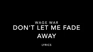 Wage War - Don't Let Me Fade Away (Lyrics)