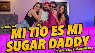 La Cotorrisa - Episodio 204 - Mi tío es mi Sugar Daddy FT. Charin Ruiz & @SamiiHerrera