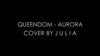 Queendom (Aurora) - Cover by J U L I A