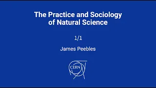 James Peebles (2019 Nobel Prize), The Practice and Sociology of Natural Science, Lecture 1/1