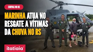 MARINHA DO BRASIL ATUA NO RESGATE E AUXÍLIO A ATINGIDOS PELA CHUVA NO RIO GRANDE DO SUL