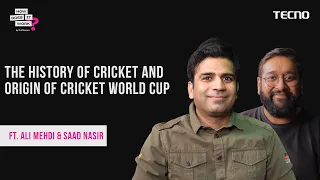 The History Of Cricket And Origin Of Cricket World Cup Ft. Ali Mehdi & Saad Nasir | Powered By Tecno