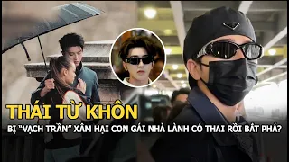 Thái Từ Khôn bị ‘vạch trần' xâm hại con gái nhà lành đến có thai rồi bắt phá