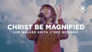 Christ be Magnified | Rez Worship With Kim Walker Smith