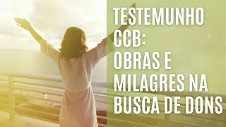 TESTEMUNHO CCB OBRAS E MILAGRES NA BUSCA DE DONS (completo)  #ccb #testemunhosccb #testemunho