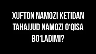 Savol-javob: "Xufton namozi ketidan tahajjud namozi o‘qisa bo‘ladimi?"