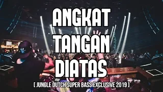 ANGKAT TANGAN DIATAS !!! JUNGLE DUTCH SUPER BASS EXCLUSIVE 2019 [ DJ YOSRA REMIX ]