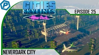 Cities: Skylines | After Dark | Foggy Hills | Neverdark | #25 | Airport Mania