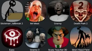 Stickman Jailbreak 2,Mr Meat,Granny,Death Park 2,Eyes,Granny 3,Scary Teacher 3D,Siren Head Field