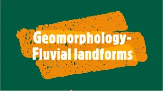 Geomorphology- Fluvial landforms