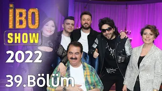 İbo Show 2022 39. Bölüm (Konuklar: İsmail YK, Tuğçe Kandemir, Bilal Sonses, Aydın Kurtoğlu, İntizar)