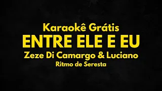 Karaokê Entre Ele e Eu  - Zeze Di Camargo e Luciano em Ritmo de Seresta - #karaoke