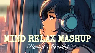 Mind Fresh Mashup ❤️‍🩹 [Slowed + Reverb]      👍 Arijit Sing Love Song Heart Feel Song