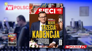 MATEUSZ MORAWIECKI: BĘDZIE TRZECIA KADENCJA - M. Karnowski przegląda "Sieci"