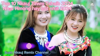 Top 10 Nkauj Tawm Tshaib 2024 Nhạc Hmong hót nhất hiện nay (Siab Nkauj remix Channel)