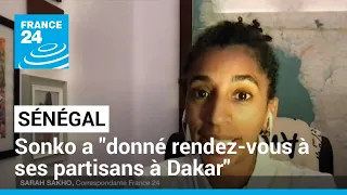 Sénégal : l'opposant Ousmane Sonko a "donné rendez-vous à ses partisans à Dakar" • FRANCE 24