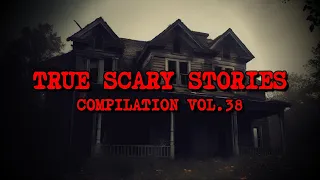 10 TRUE SCARY STORIES [Compilation Vol. 38]