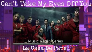 Can't Take My Eyes Off You (from Netflix Series "La Casa De Papel")