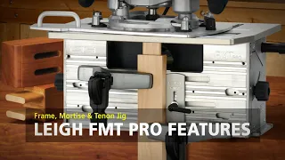 Leigh FMT Pro Mortise & Tenon Jig - Features