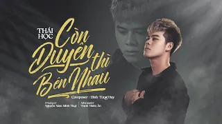 Còn Duyên Thì Bên Nhau - Thái Học || OFFICIAL VIDEO