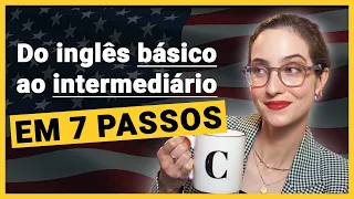 7 passos para sair do BÁSICO no inglês e ir para o INTERMEDIÁRIO 🇺🇸🚀