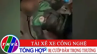 Điều tra vụ tài xế xe công nghệ bị cướp đâm trọng thương