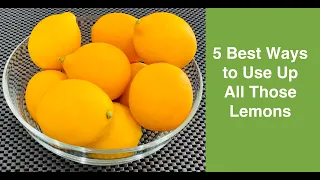 What to do with Lemons?  🍋🍋🍋 5 Best Ways to Use Up All Those Lemons