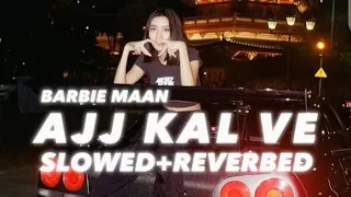 Ajj Kal Ve (Slowed+Reverbed) | Barbie Maan | Sidhu Moosewala | Lofi • AlprazolaM