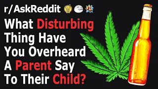 Parents, what's the most disturbing thing you've overheard another parent say to their children?