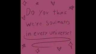 Do you think we're soulmates in every universe? (animation)