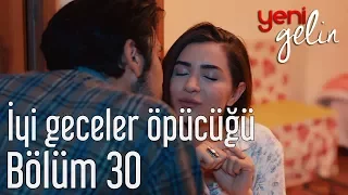 Yeni Gelin 30. Bölüm - İyi Geceler Öpücüğü